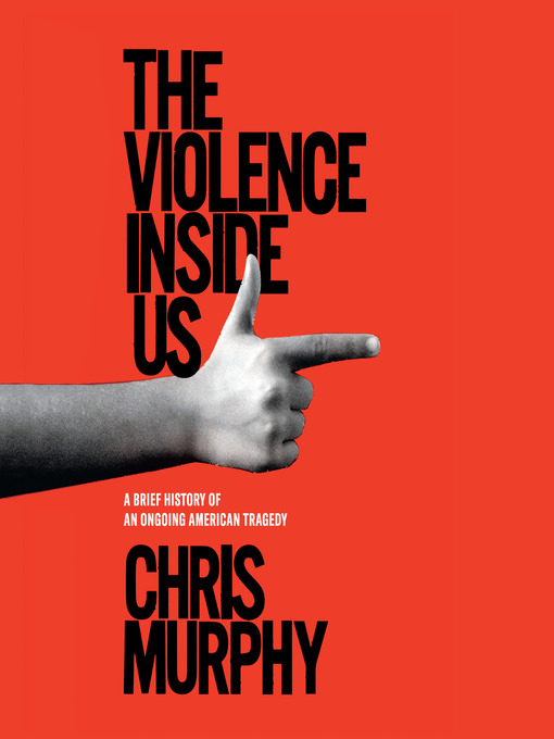 Title details for The Violence Inside Us by Chris Murphy - Wait list